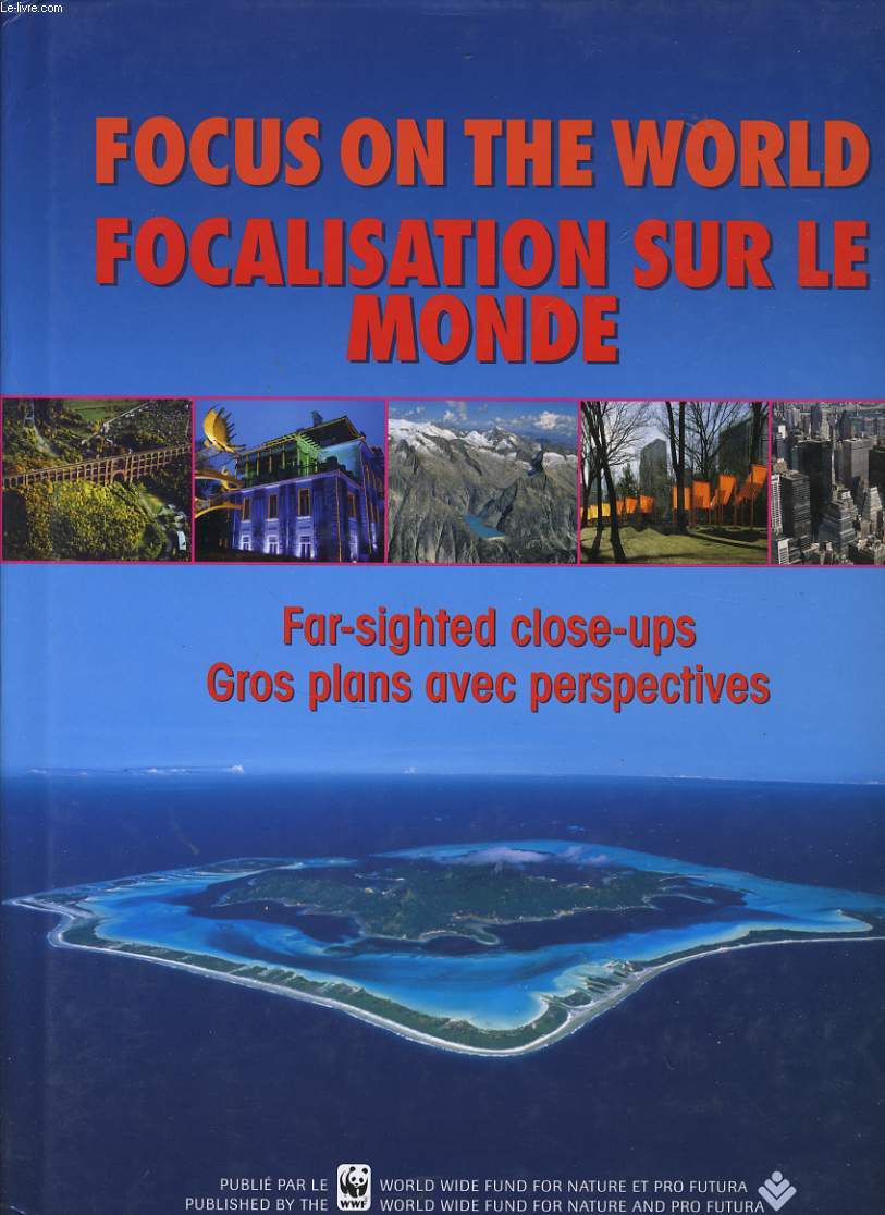 FOCUS ON THE WORLD far sighted close ups / FOCALISATION SUR LE MONDE gros plans avec perspectives