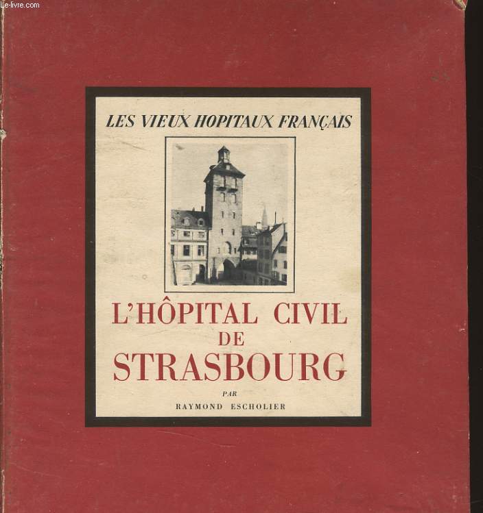LES VIEUX HOPITAUX DE FRANCE - L'hpital civil de Strasbourg