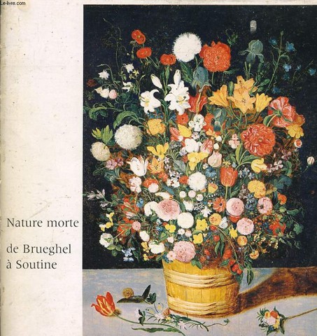 NATURE MORTE DE BRUEGHEL A SOUTINE  la galerie des beaux arts de bordeaux du 5 mai au 1er septembre 1978