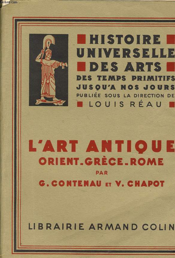 HISTOIRE UNIVERSELLE DES ARTS des temps primitifs / L'art antique orient grèce rome