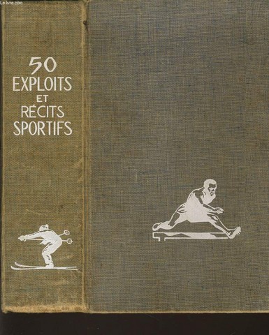 L'AVENTURE ET SUR LES STADES - 50 EXPLOITS ET RECITS SPORTIFS