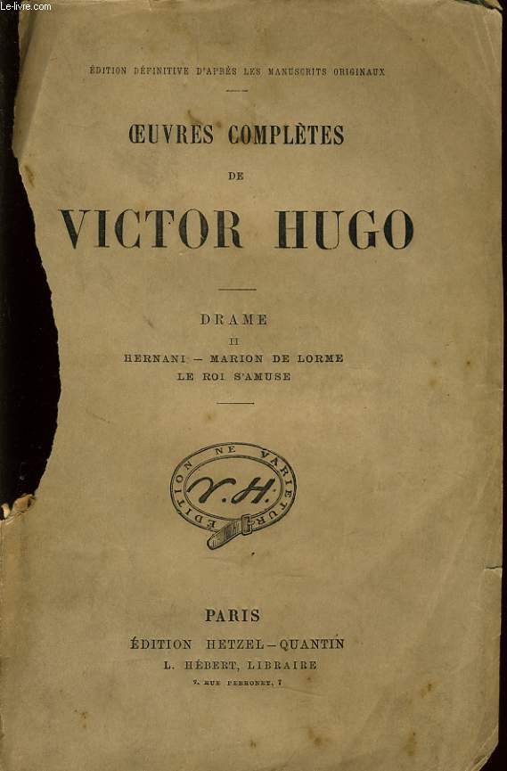 OEUVRES COMPLETES DE VICTOR HUGO - Drame II : Hernani, Marion de Lorme, Le roi s'amuse