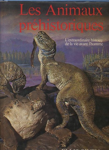 LES ANIMAUX PREHISTORIQUES l'extraordinaire histoire de la vie avant l'homme