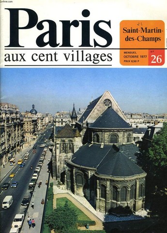 PARIS aux cent villages n26 : Saint Martin des Champs - sommaire : Paris de 1  20, bulletin municipal Officiel, un mois  Paris, jeu Test, Les Propyles de Paris, le muse national des Techniques. Historique : le bourg St Martin des Champs,...