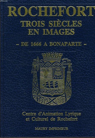 ROCHEFORT TROIS SIECLE EN IMAGE Tome 1- De 1666  Bonneparte.