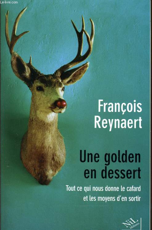 UNE GOLDEN EN DESSERT tout ce qui nous donne le cafard et les moyens d'en sortir