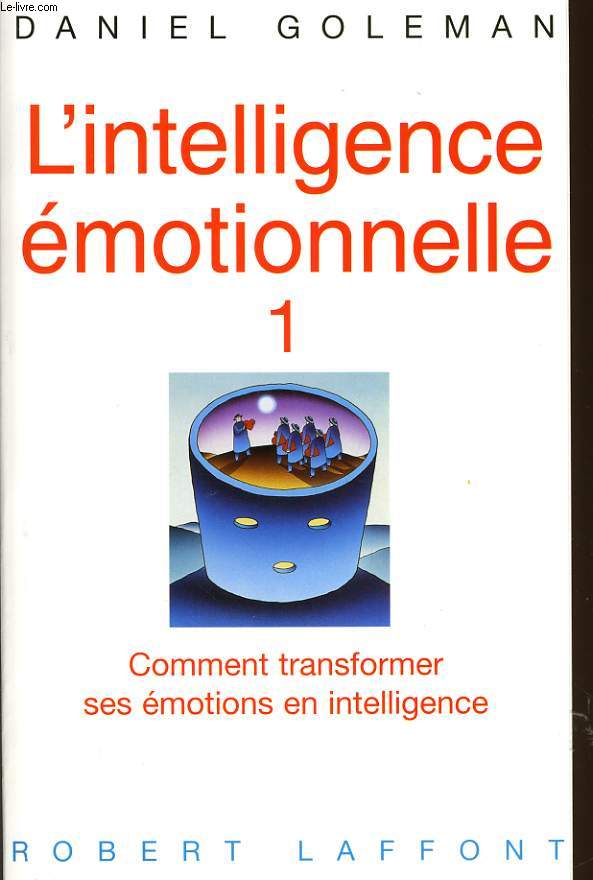 L'INTELLIGENCE EMOTIONNELLE 1 comment transformer ses motions en intelligence