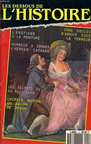 LES DESSOUS DE L'HISTOIRE n3 : L'rotisme et la peinture, Horreur & crimes l'hrsie cathare, Les secrets du Ku Klux Klan, Lucrece borgia un amour un dmon, cinq sicle d'amour sous la terreur