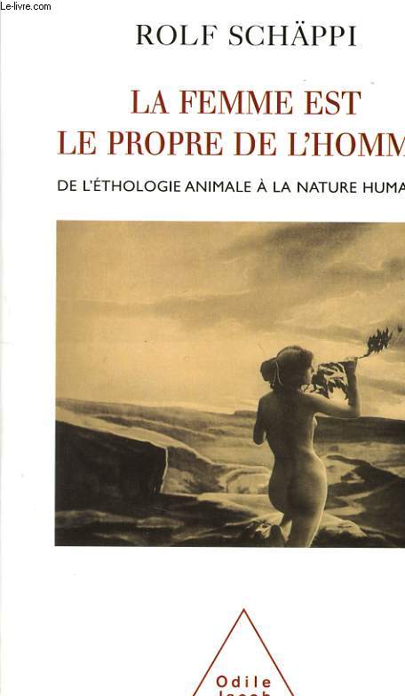 LA FEMME EST LE PROPRE DE L'HOMME de l'thologie animale  la nature humaine