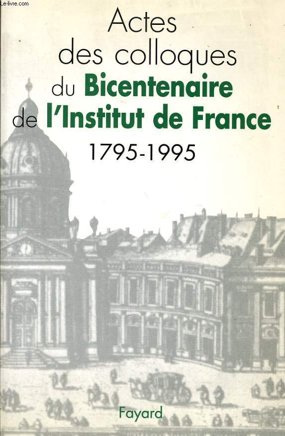 ACTES DES COLLOQUES DU BICENTENAIRE DE L'INSTITUT DE FRANCE 1795 - 1995