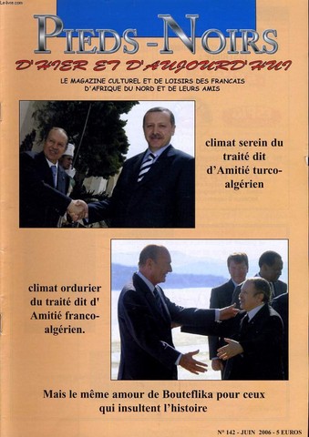 PIEDS NOIRS D'HIER ET D'AUJOURD'HUI n142 : Climat serein du trait dit d'Amiti turco-algrien. Climat ordurier du trait dit d'Amiti franco-algrien. Mais le mme amour de Bouteflika pour ceux qui insultent l'histoire.