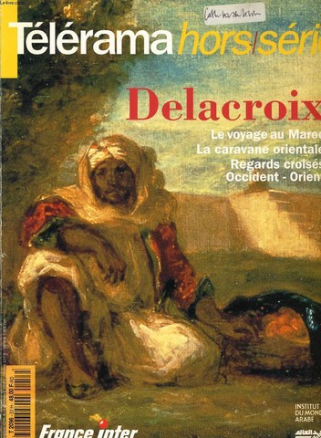 TELERAMA hors srie : Delacroix, le voyage au Maroc, la caravane oreintale, Regards croiss, Occident -Orient.