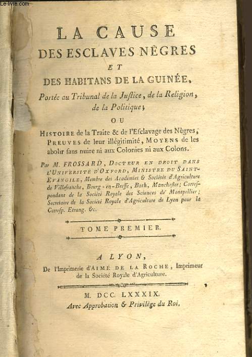 LA CAUSE DES ESCLAVAGES NEGRES ET DES HABITANT DE LA GUINEE porte au Tribunal de la Justice de la Religion, de la Politique Tome 1er