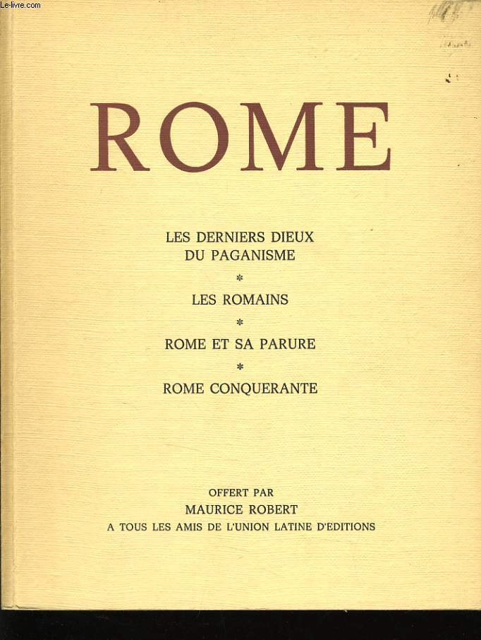 ROME LES DERNIERS DIEUX DU PAGANISME, LES ROMAINS, ROME ET SA PARURE, ROME CONQUERANTE