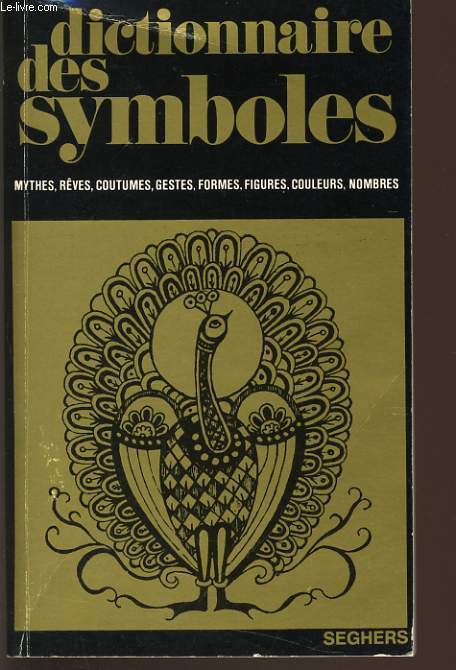 DICTIONNAIRE DES SYMBOLES mythes, rêves, coutumes, gestes, formes, figures, c...
