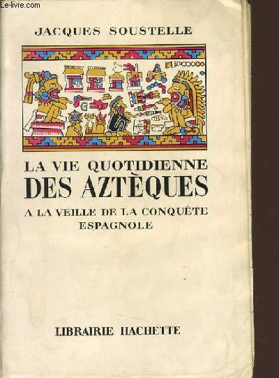 LA VIE QUOTIDIENNE DES AZTEQUES  la veille de la conqute espagnole