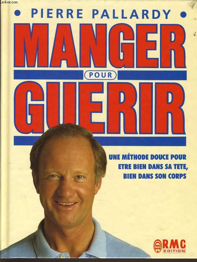 MANGER POUR GUERRIR une mthode douce pour tre bien dans sa tte, bien dans son corps