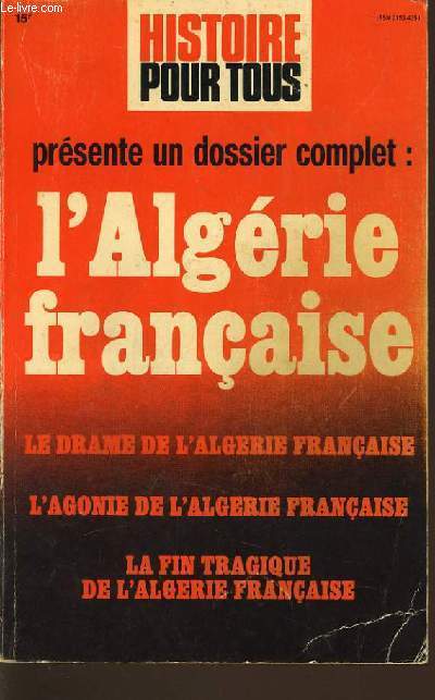 HISTOIRE POUR TOUS hors srie n1,2 et 3 prsente un dossier complet : L'Algrie franaise, le drame de l'algrie franaise, l'agonie de l'algrie franaise le fin tragique de l'algrie franaise