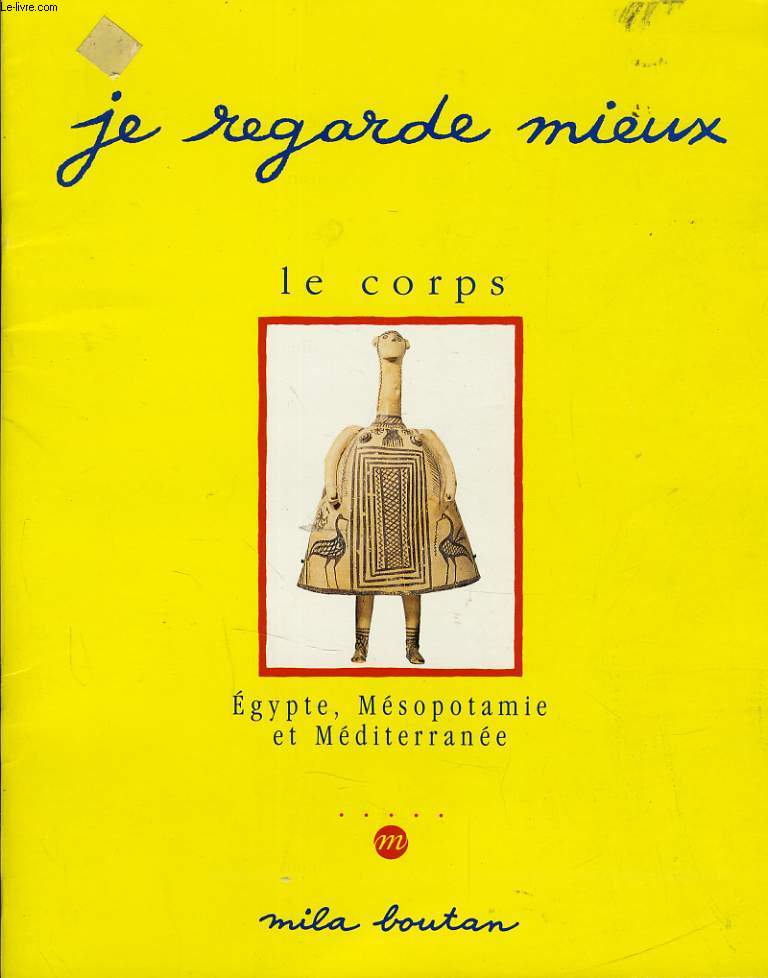 JE REGARDE MIEUX LE CORPS Egypte, Msopotamie, et Mditerrane.