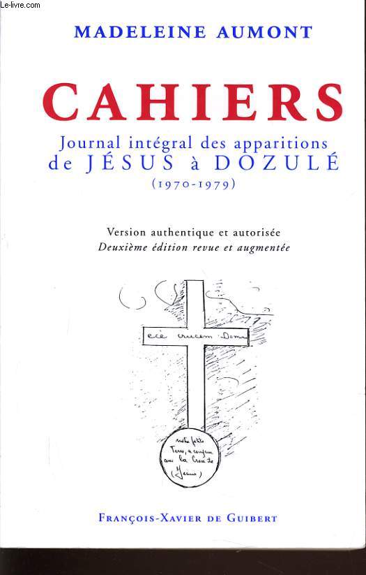 CAHIERS journal intgral des apparitions de Jsus  Dozul (1970-1979) version autenthique et autoris