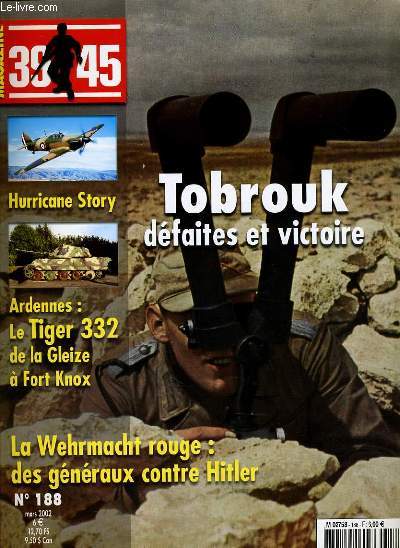 MAGAZINE 39-45 n188 : Tobrouk dfaites et victoire - Hurricane story - Ardennes le tiger 332 de la Gleize  Fort Knox - La Wehrmacht rouge : des gnraux contre Hitler