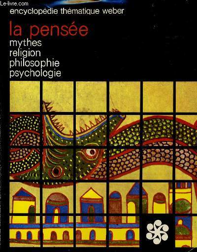 ENCYCLOPEDIE THEMATIQUE WEBER vol 13 - La pense : mythes, religion, philosphie, psychologie