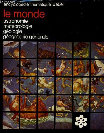 ENCYCLOPEDIE THEMATIQUE WEBER vol 1 - Le monde : astronomie, mtorologie, gologie, gographie gnrale