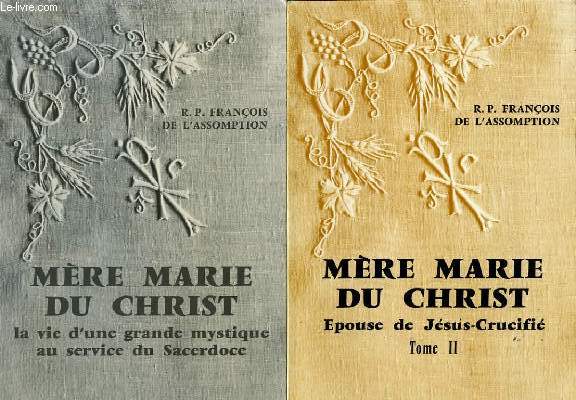 MERE MARIE DU CHRIST Tome 1 et 2 - La vie d'une grande mystique au service du Sacerdoce, Epouse de Jsus Crucifi