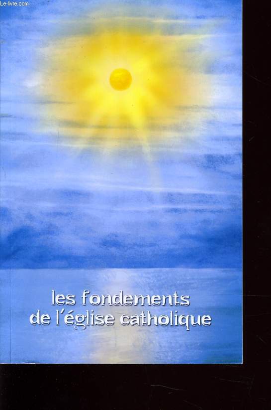 LES FONDEMENTS DE L'EGLISE CATHOLIQUE