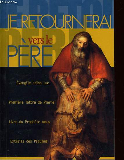 JE RETOURNERAI VERS LE PERE evangile selon Luc premire lettre de Pierre livre du Prophte Amos Extraits des Psaumes