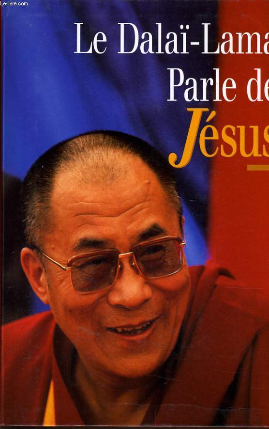 LE DALA-LAMA PARLE DE JESUS une perspective bouddhiste sur les enseignements de Jsus