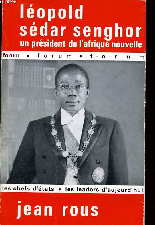 LEOPOLD SEDAR SENGHOR la vie d'un prsident de l'Afrique nouvelle