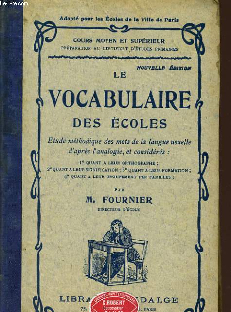 LE VOCABULAIRE DES ECOLES cours moyen et suprieur et prparation au CEP. Etude mthodique des mots de la langues usuelle d'aprs l'analogie, et considr