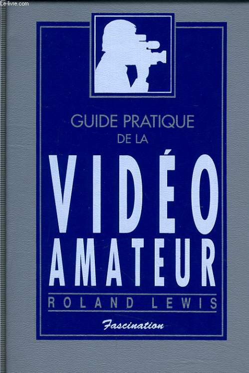 GUIDE PRATIQUE DE LA VIDEO AMATEUR