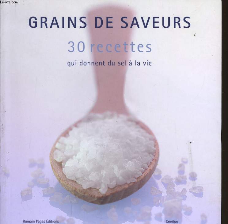 GRAINS DE SAVEUR 30 recettes qui donnent du sel  la vie