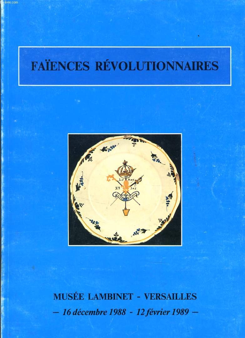 FAIENCES REVOLUTIONNAIRES AU MUSEE LAMBINET DU 16 dcembre 1988 au 12 fvrier 1989