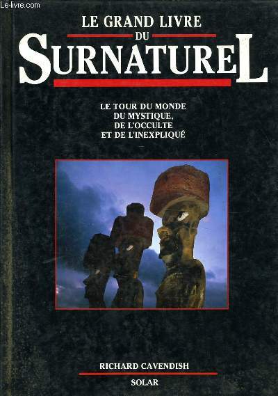 LE GRAND LIVRE DU SURNATUREL le tour du monde du mystique de l'occulte et de l'inexpliqu