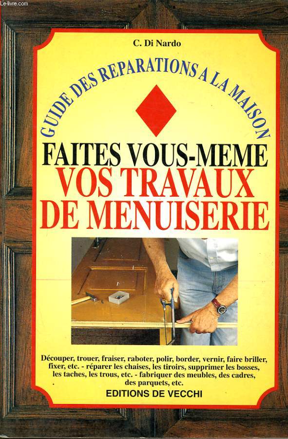 GUIDE DES REPARATIONS A LA MAISON faites vous-mme vos travaux de menuiserie