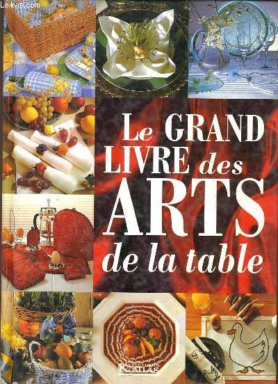 LE GRAND LIVRE DES ARTS DE LA TABLE