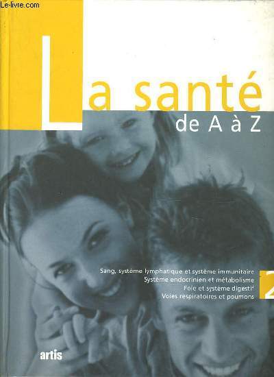 LA SANTE DE A  Z n2 : sang, systme lymphatique et systme immunitaire, systme endocrinien et mtabolisme, foie et systme digestif, voies respiratoires et poumons