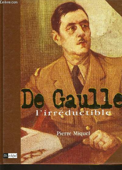 DE GAULLE l'irrductible