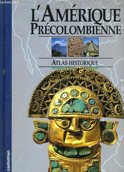 L'AMERIQUE PRECOLOMBIENNE ATLAS HISTORIQUE