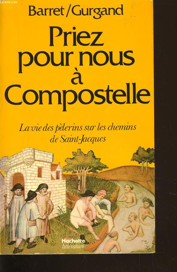 PRIEZ POUR NOUS A COMPOSTELLE la vie des plerins sur les chemins de Saint Jacques