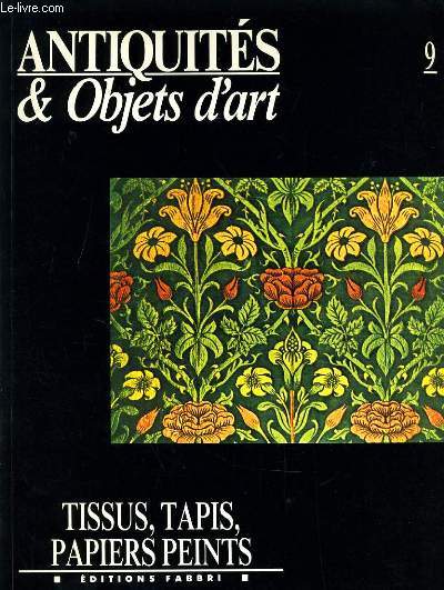 ANTIQUITES & OBJETS D'ART n9 : Tissus, tapis, papiers peints