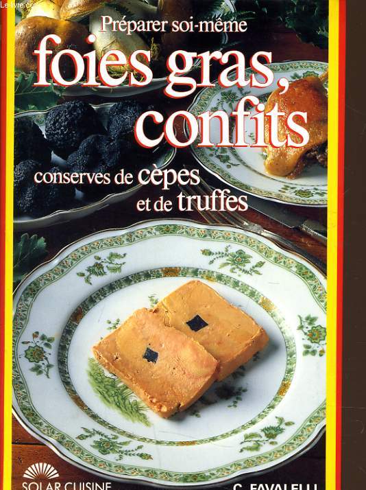 PREPARER SOI MEME FOIES GRAS CONFITS conserve de cpes et de truffes