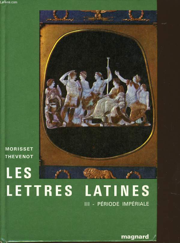LES LETTRES LATINES III : histoire littraire, principale oeuvres, morceaux choisis priode impriale