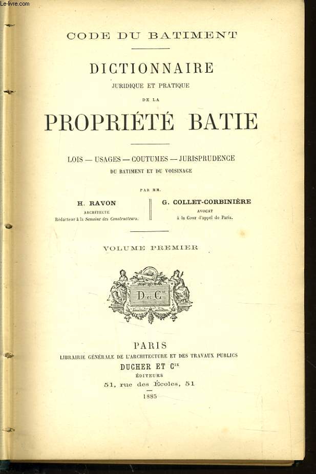 DICTIONNAIRE JURIDIQUE ET PRATIQUE DE LA PROPRIETE BATIE Vol n1 - lois usages coutumes jurisprudence du batiment et du voisinage