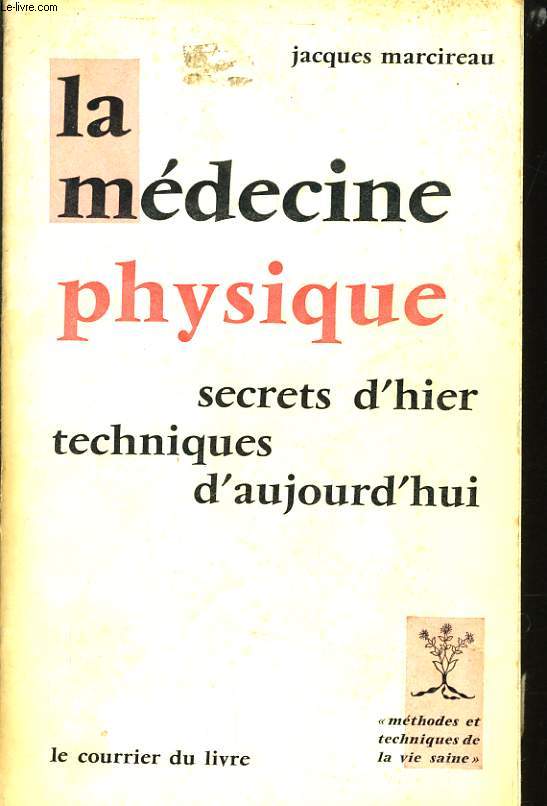 LA MEDECINE PHYSIQUE secrets d'hier techniques d'aujourd'hui
