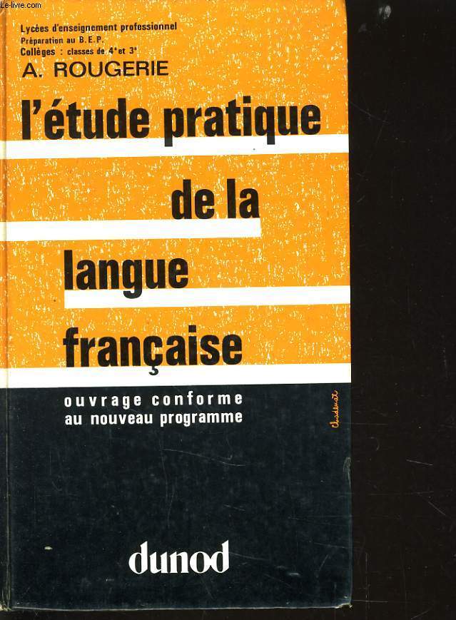 L'ETUDE PRATIQUE DE LA LANGUE FRANCAISE ouvrage conforme au nouveau programe (lyces d'enseignement professionnel, Prparation au B.E.P., collges, classes de 4e et 3e