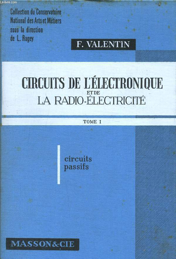 CIRCUITS DE L'ELECTRONIQUE ET DE LA RADIO ELECRICITE tome 1 : Circuit passifs